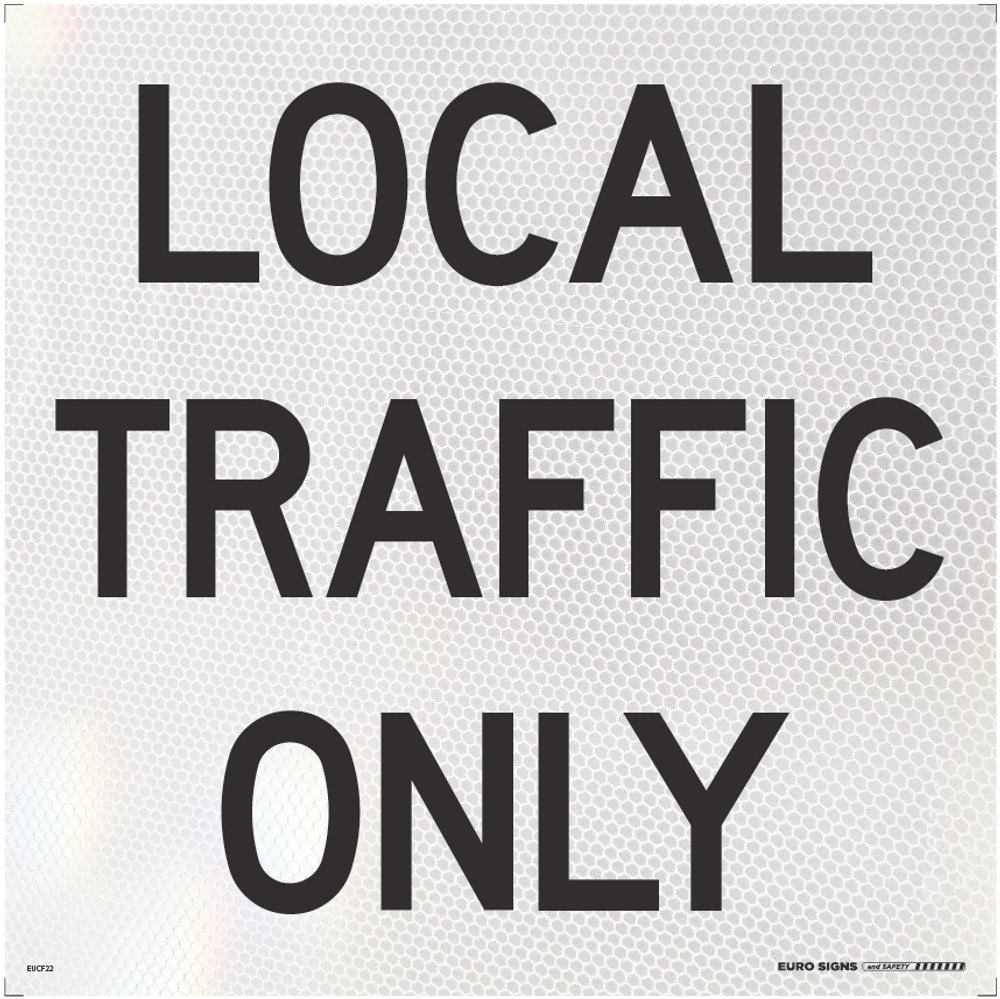 Sign LOCAL TRAFFIC ONLY Class 1 reflc Blk/Wht - 600 x 600mm CORF — Euro ...